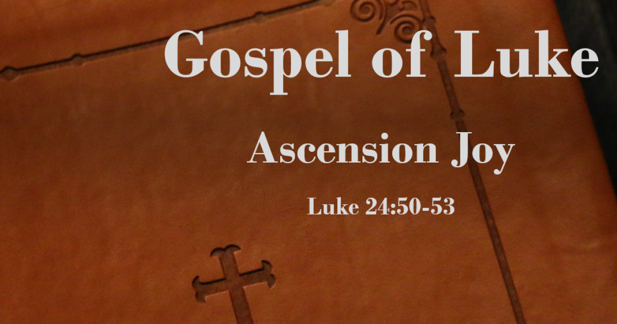 Gospel Of Luke Ascension Joy Luke 2450 53 Sermons Berean Bible Church 