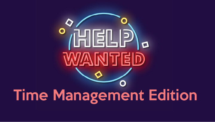 Help Wanted: Time Management Edition