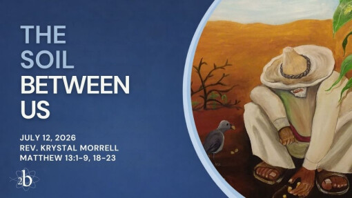 The Soil Between Us | July 12, 2026 | Rev. Krystal Morrell