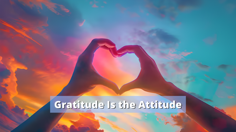Gratitude is the Attitude