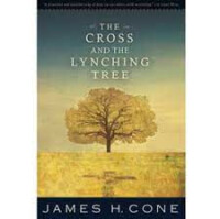 Dr. James Cone’s, The Cross and the Lynching Tree
