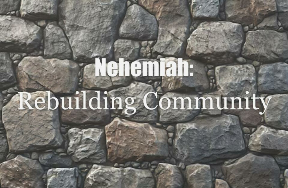 Rebuilding Community (Nehemiah 8-13) series concludes