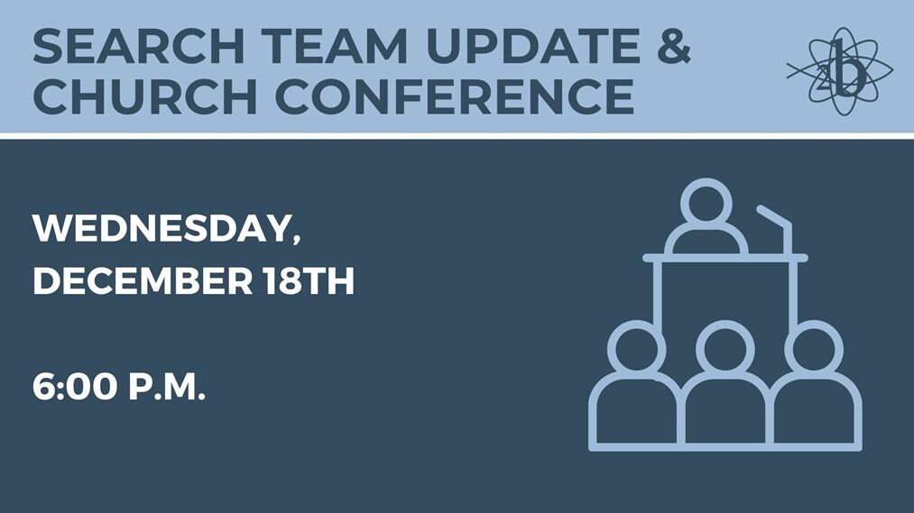 Senior Pastor Search Committee Update and Church Conference