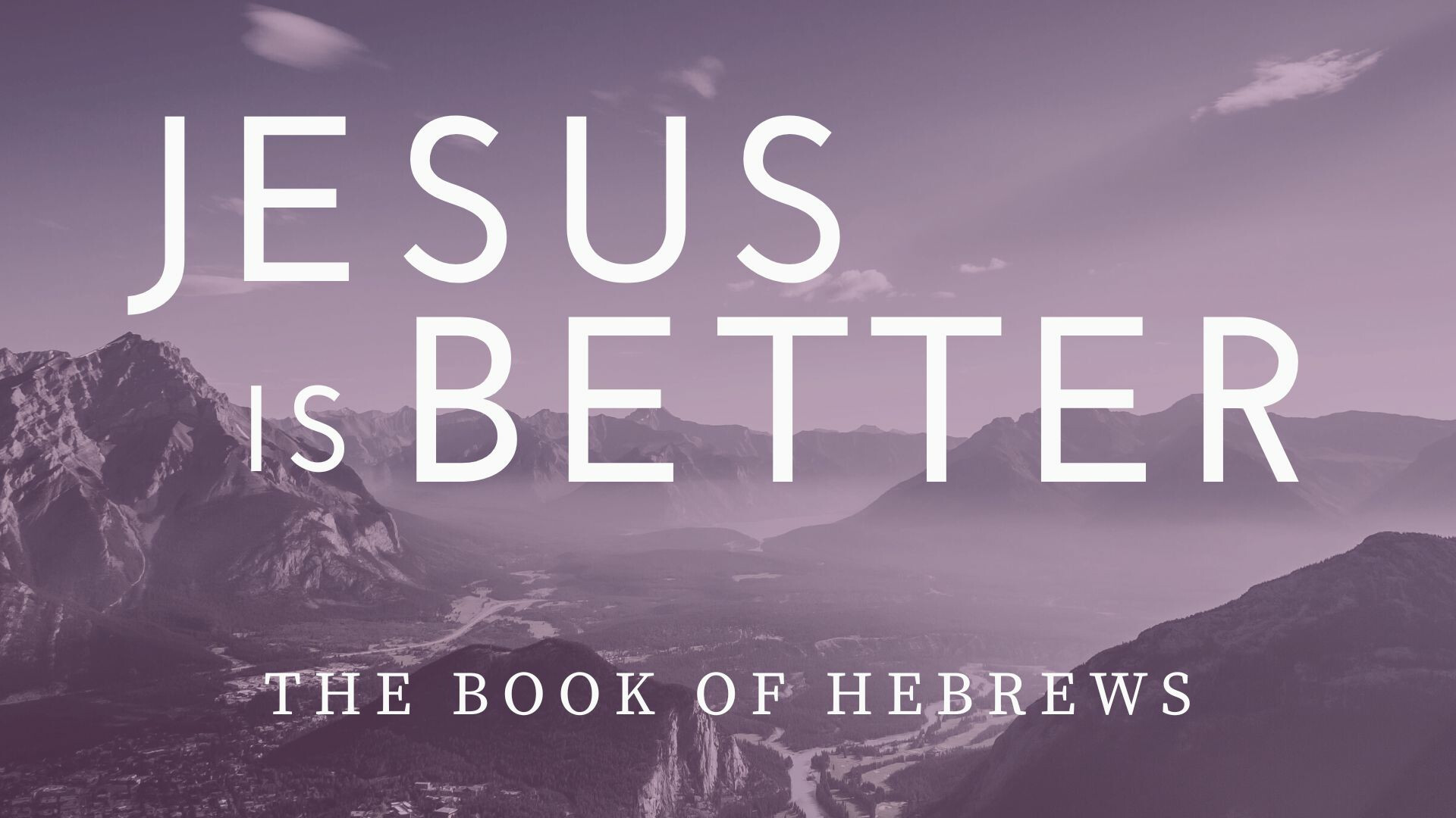 Jesus is Better: Hebrews
