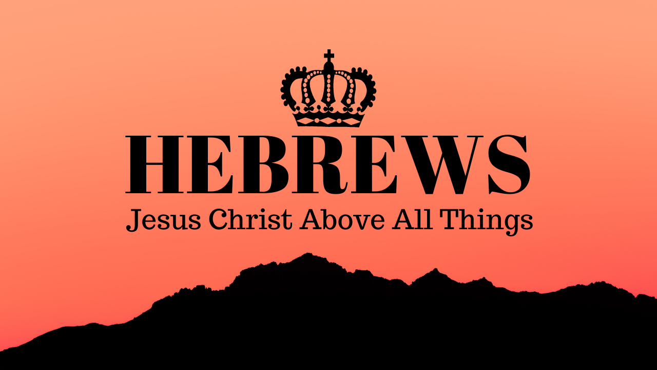 Hebrews: Jesus Christ Above All Things