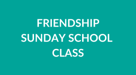 Friendship Sunday School Class