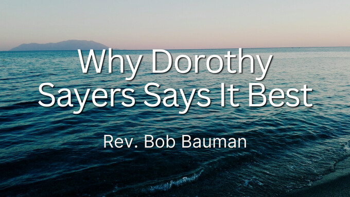 Why Dorothy Sayers Says It Best
