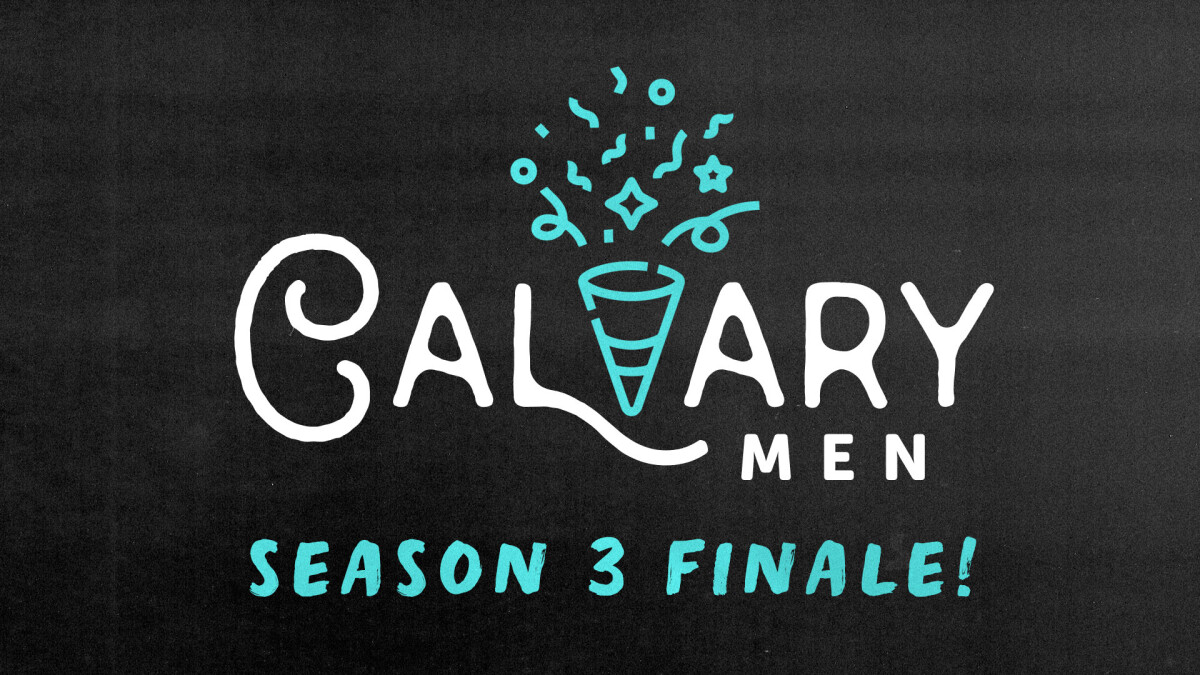 Calvary Men – Season 3 Finale!