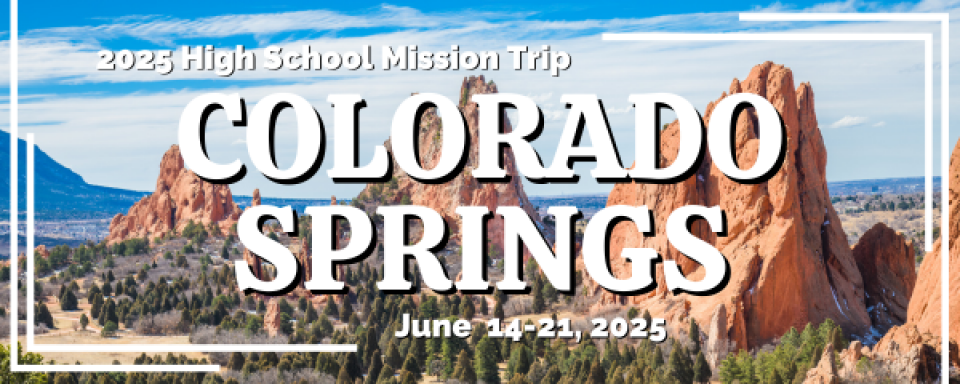 High School Mission Trip 2025 - Colorado Springs, CO