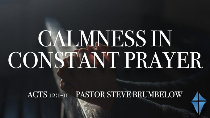 Calmness in Constant Prayer -- Acts 12:1-11 -