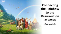 Sermon 14 Connecting the rainbow to the Resurrection of Jesus