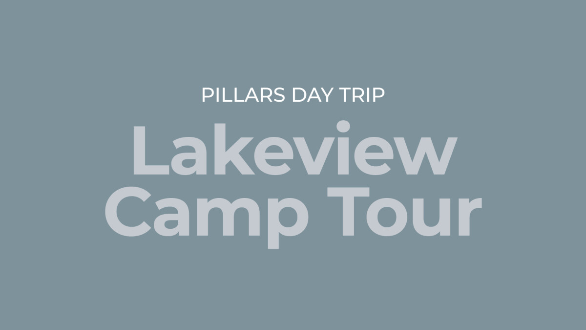 Pillars Day Trip: Lakeview Camp Tour