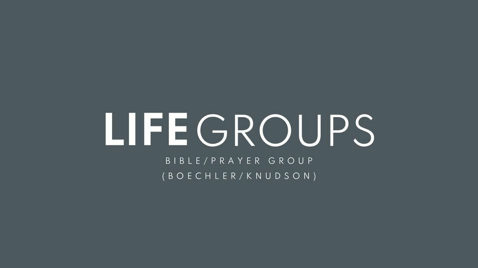 Life Group (Boechler/Knudson)