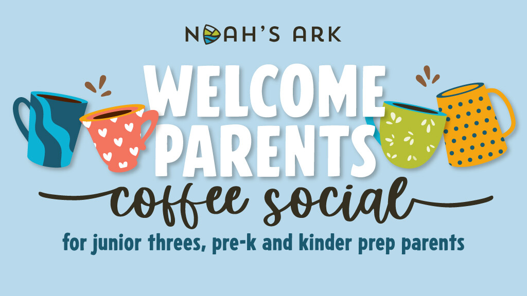Noah's Ark Parent Welcome Coffee Social - Junior Threes, Pre-K and Kinder Prep Parents