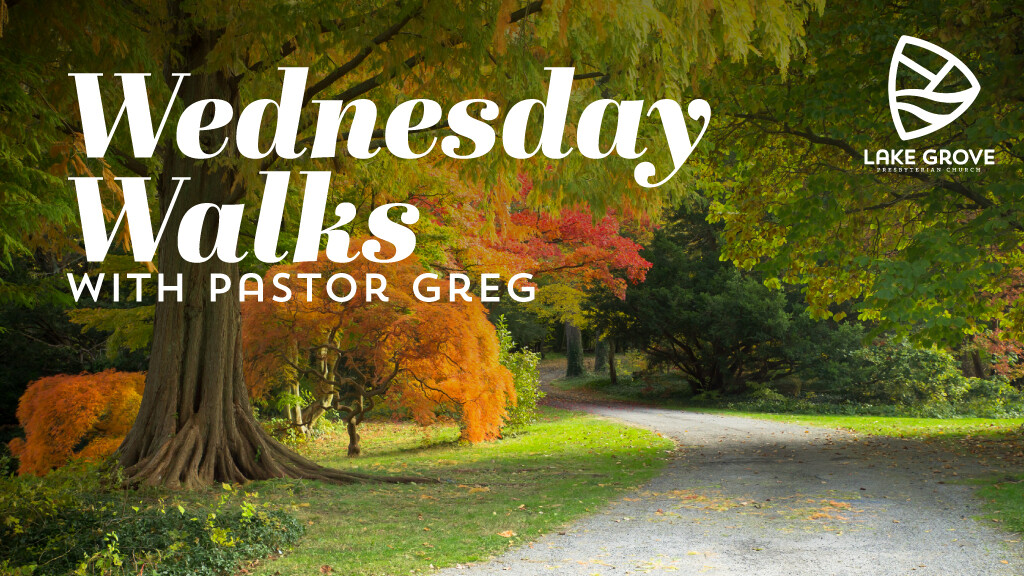 Wednesday Walks with Pastor Greg