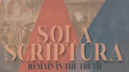 Sola Scriptura: Remain in the Truth