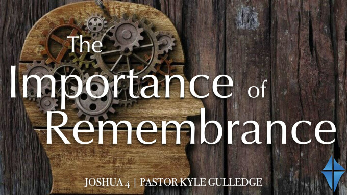 The Importance of Remembrance -- Joshua 4