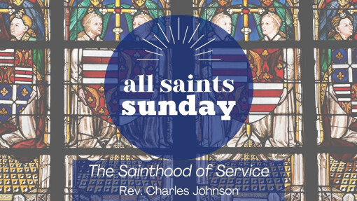 The Sainthood of Service | All Saints Sunday | November 5, 2023