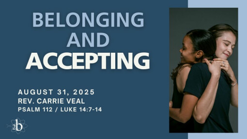 Belonging and Accepting | August 31, 2025 | Rev. Carrie Veal