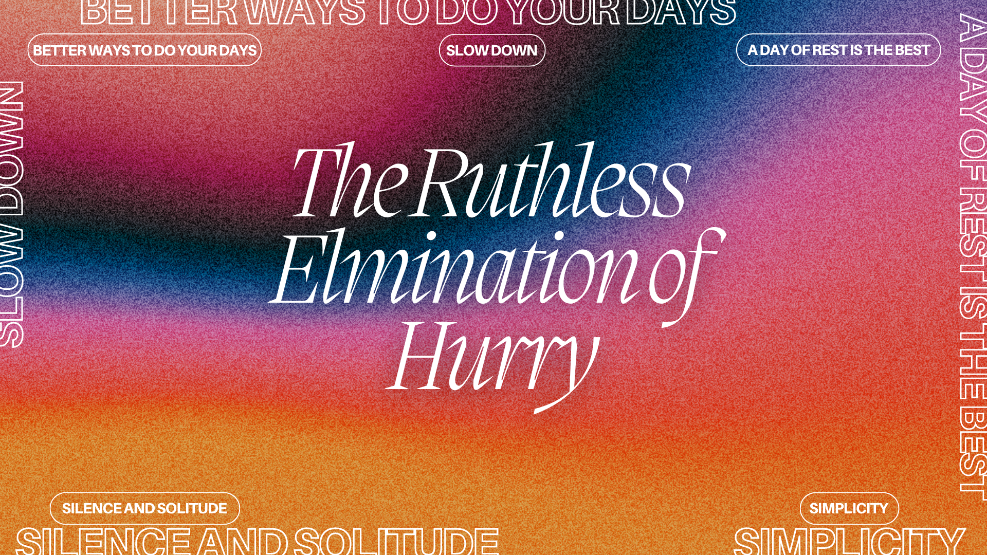 The Ruthless Elimination of Hurry Part 5