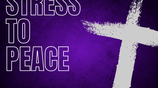 Stress to Peace During Lent