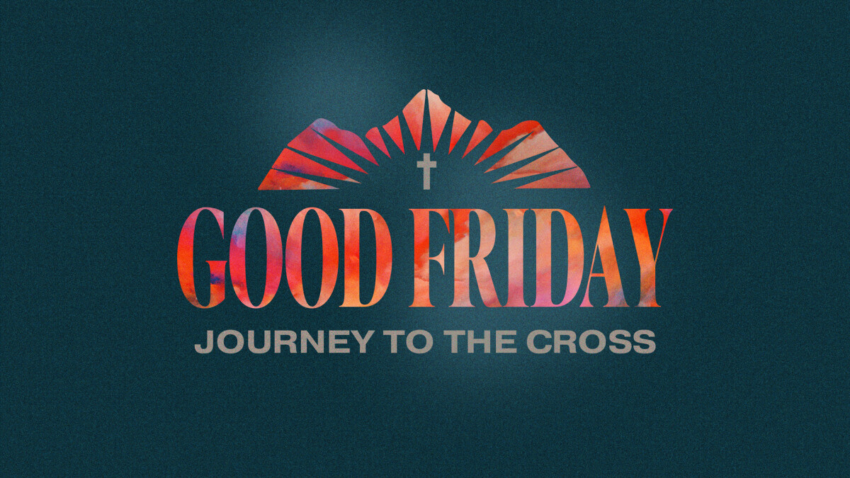 Good Friday - A Journey to the Cross