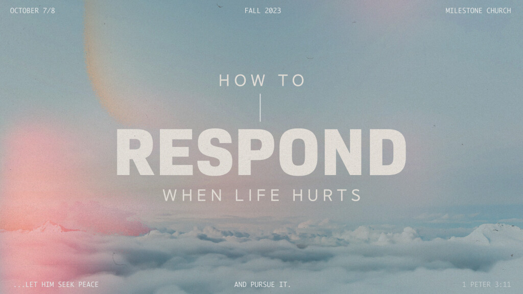 How to Respond When Life Hurts