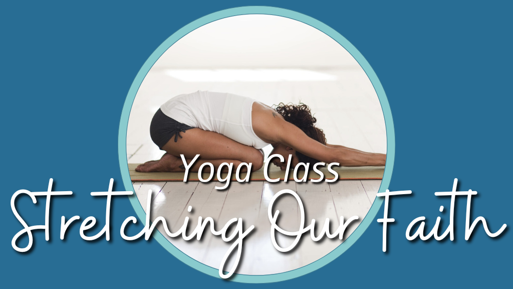 Stretching Our Faith Yoga Class