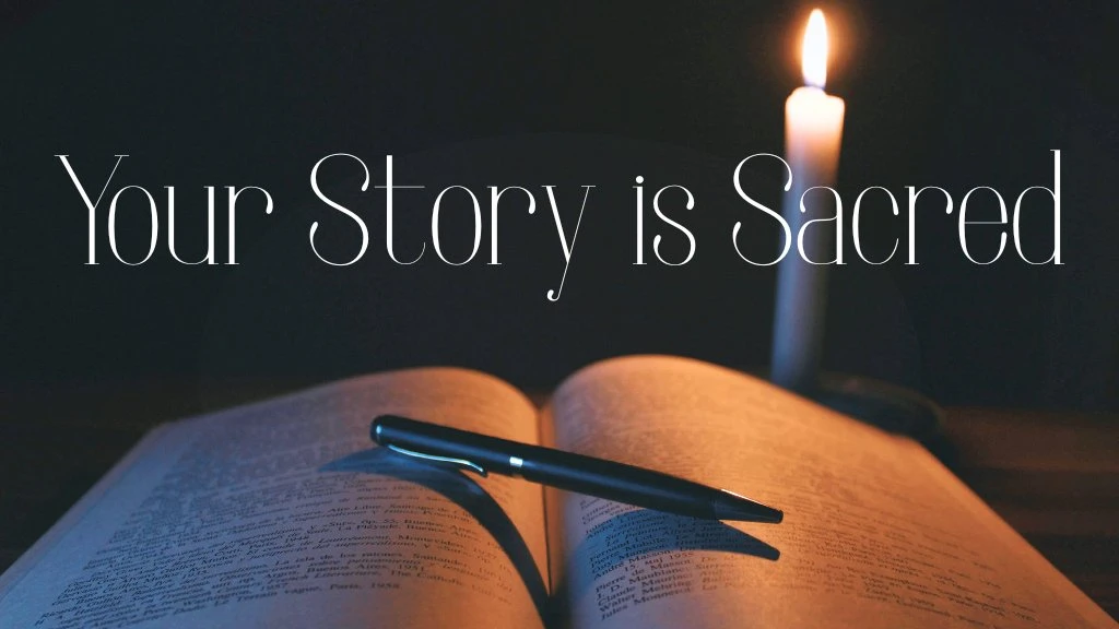 Your Story is Sacred