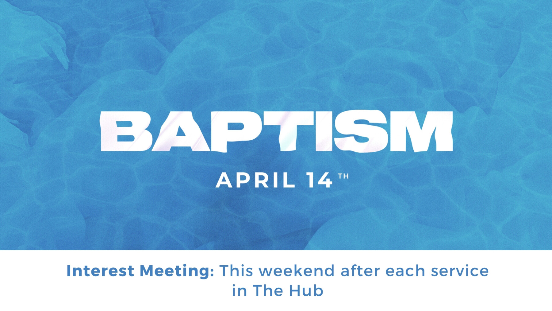 Baptism Interest Meetings -  9am & 11am services 