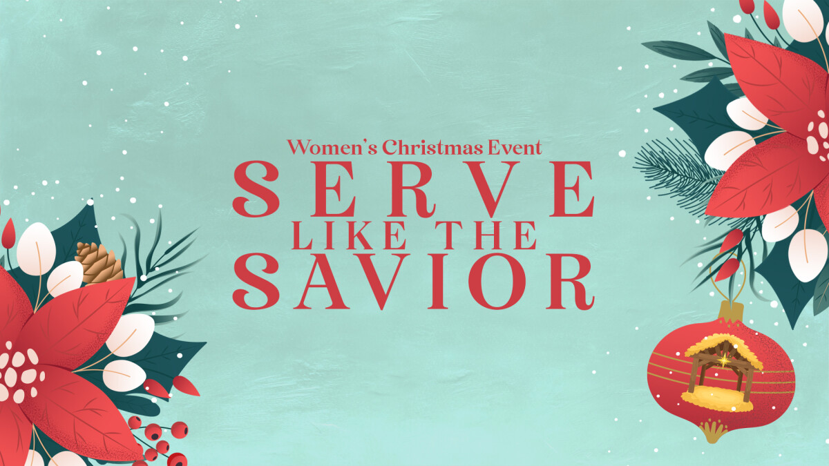 Serve Like the Savior: Women's Christmas Event