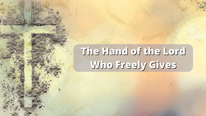 The Hand of the Lord Who Freely Gives