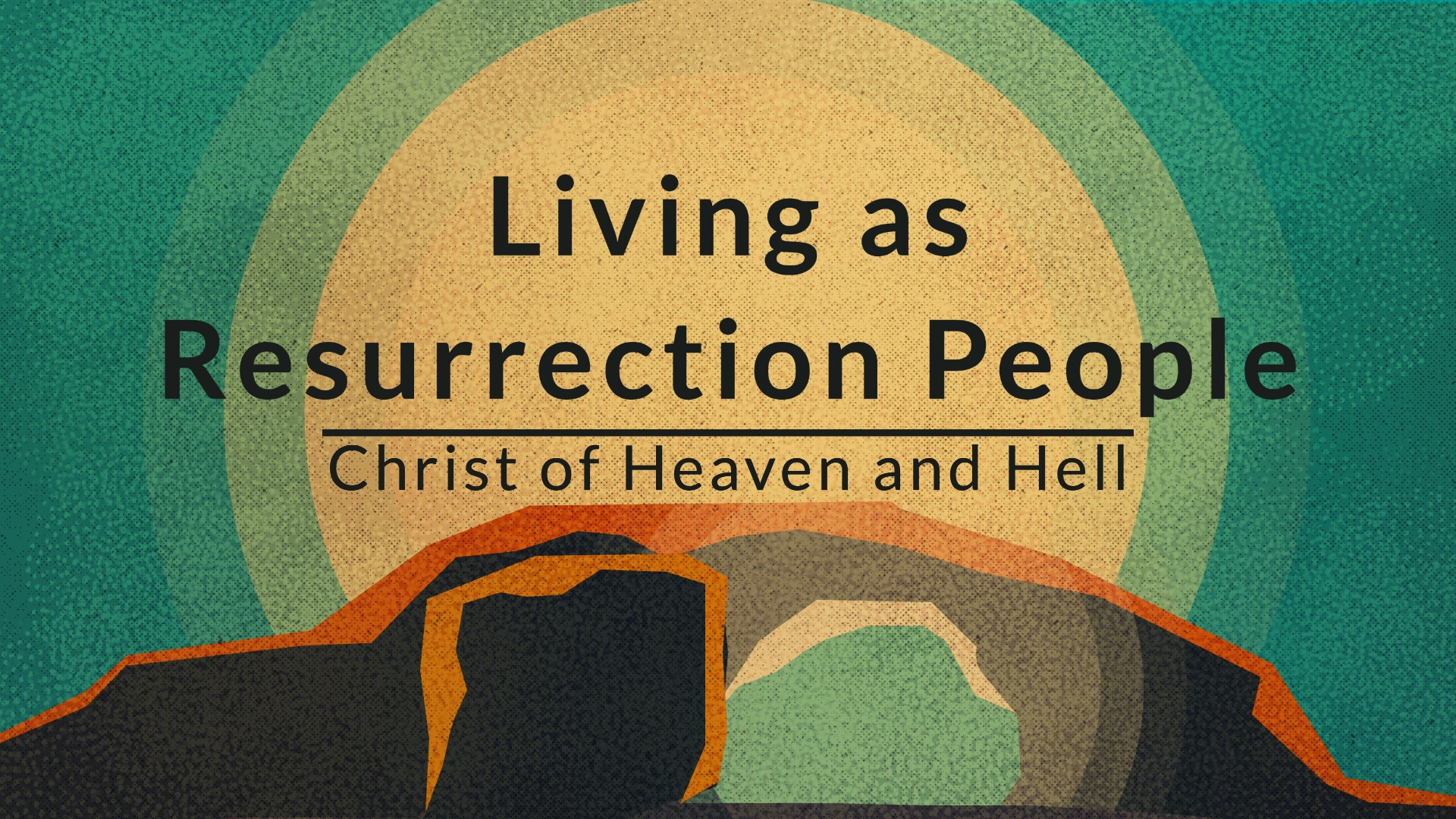 Living as Resurrection People: Christ of Heaven and Hell