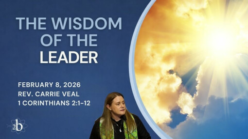 The Wisdom of the Leader | February 8, 2026 | Rev. Carrie Veal