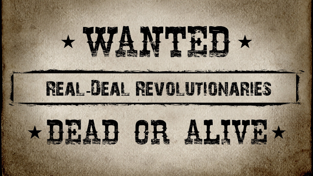 WANTED: Real-Deal Revolutionaries