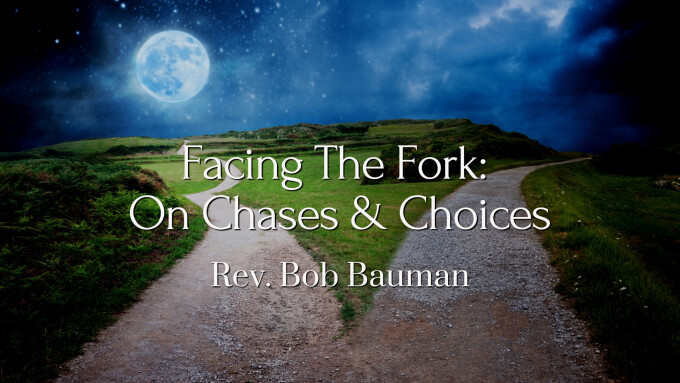 Facing The Fork: On Chases & Choices