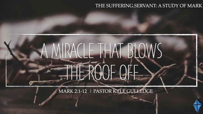 A Miracle That Blows the Roof Off -- Mark 2:1-12