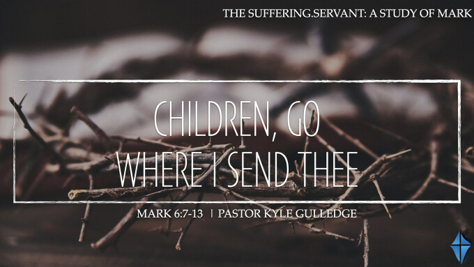 Children, Go Where I Send Thee -- Mark 6:7-13