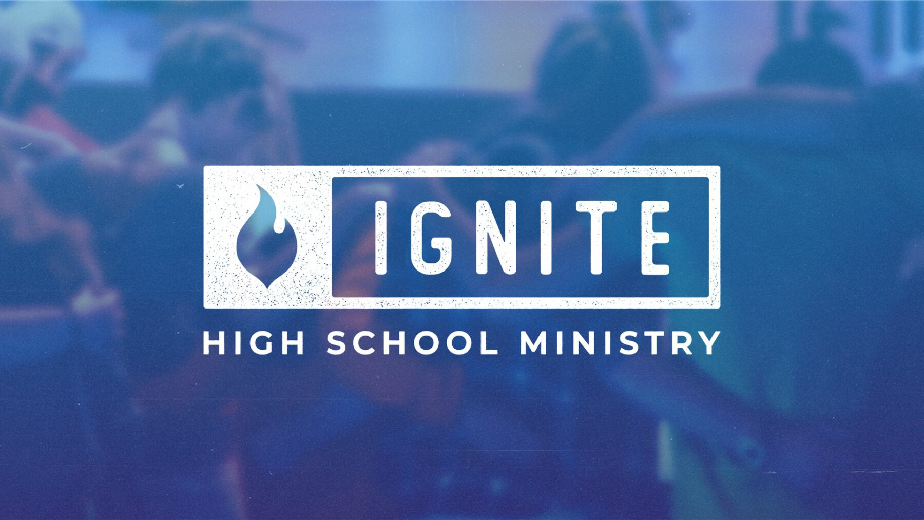 Ignite High School Youth Group 7.16.25