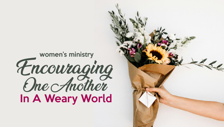 Encouraging One Another in a Weary World