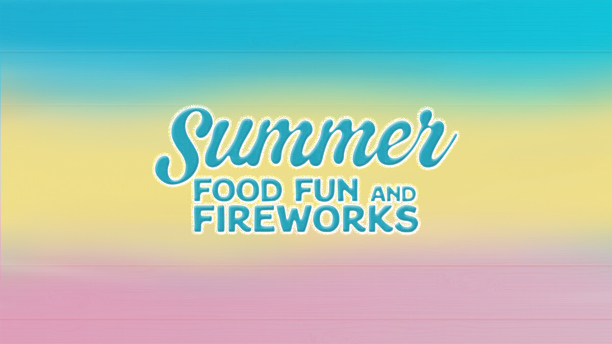 Summer Food, Fun & Fireworks!