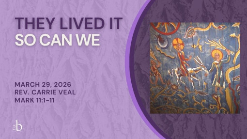 They Lived It. So Can We. | March 29, 2026 | Rev. Carrie Veal | Palm Sunday