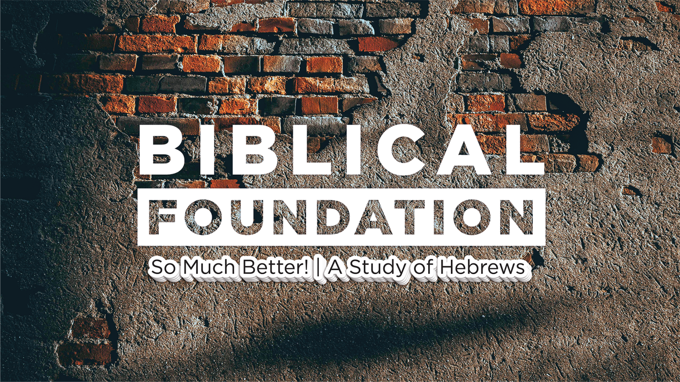 Biblical Foundation Class: So Much Better!