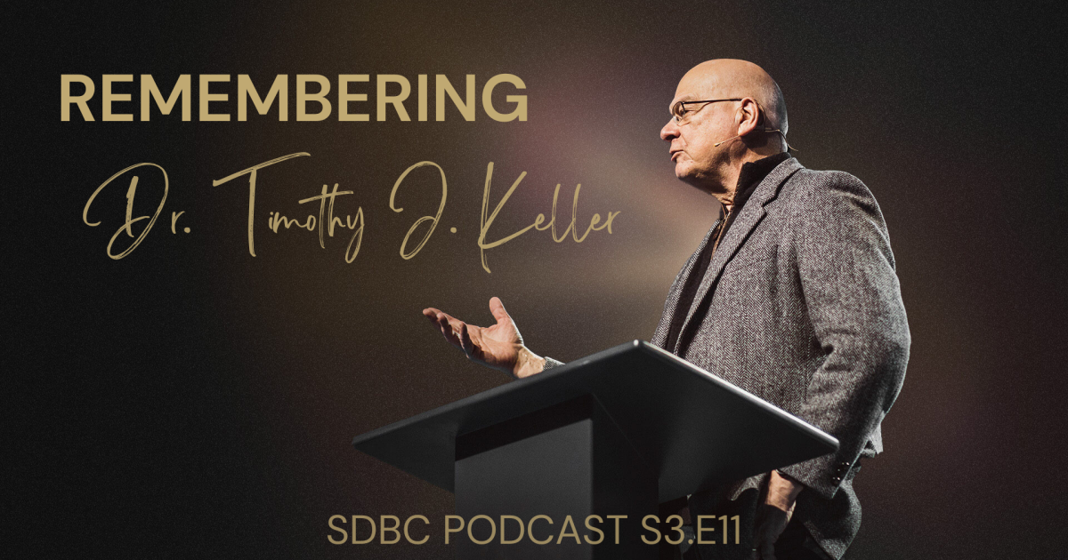 S3E11: Remembering Dr. Tim Keller | Articles | South Delta Baptist Church