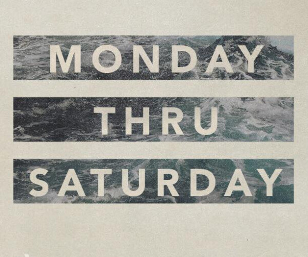 Monday Thru Saturday