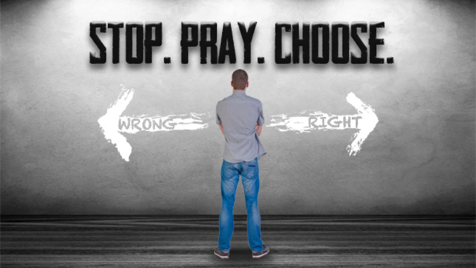 Stop. Pray. Choose.