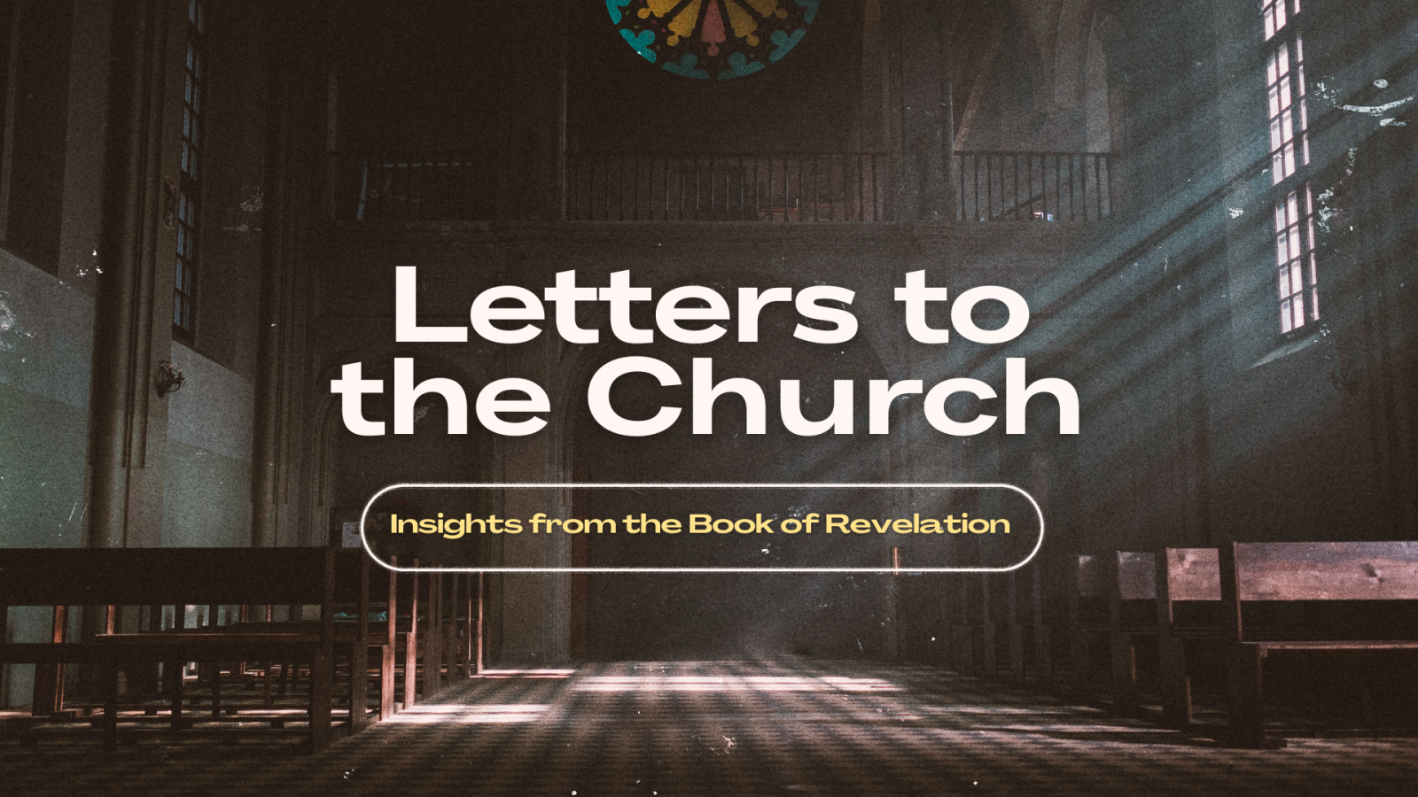Letters to the Church - Insights From the Book of Revelation