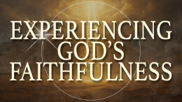 Experiencing God's Faithfulness