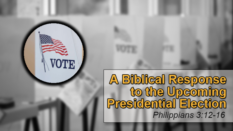 A Biblical Response to the Upcoming Presidential Election (10/30/16)