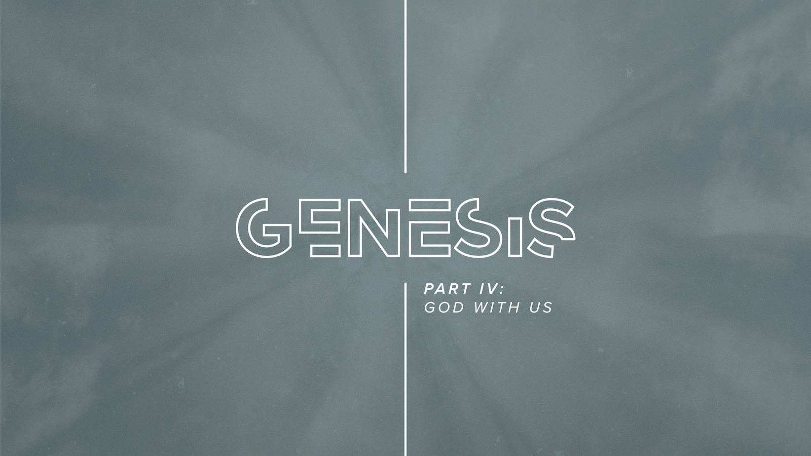 Genesis: Part IV - God With Us